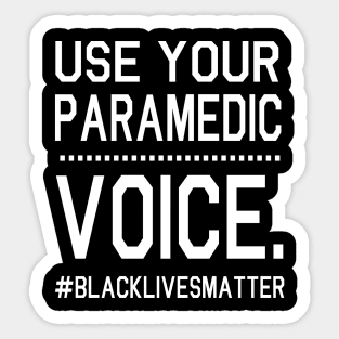 Use Your Paramedic Voice Black Lives Matter Fighting Support Help Hope Father Summer July 4th Day Sticker